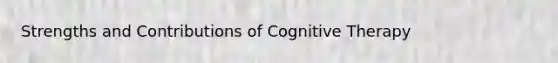 Strengths and Contributions of Cognitive Therapy