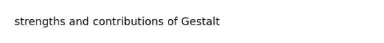 strengths and contributions of Gestalt