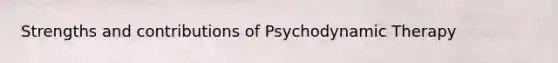 Strengths and contributions of Psychodynamic Therapy