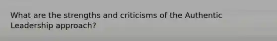 What are the strengths and criticisms of the Authentic Leadership approach?