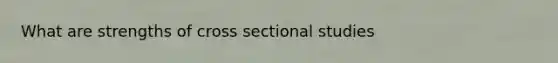 What are strengths of cross sectional studies