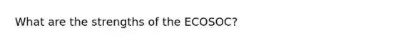 What are the strengths of the ECOSOC?