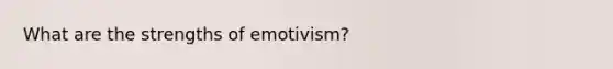 What are the strengths of emotivism?