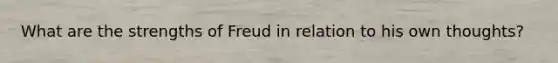What are the strengths of Freud in relation to his own thoughts?