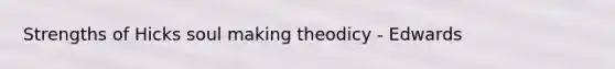 Strengths of Hicks soul making theodicy - Edwards