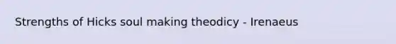 Strengths of Hicks soul making theodicy - Irenaeus