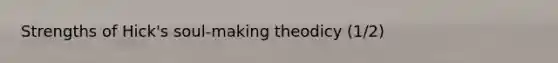 Strengths of Hick's soul-making theodicy (1/2)