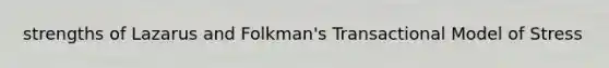 strengths of Lazarus and Folkman's Transactional Model of Stress