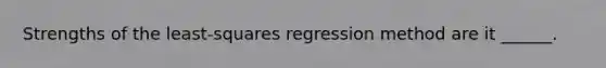 Strengths of the least-squares regression method are it ______.