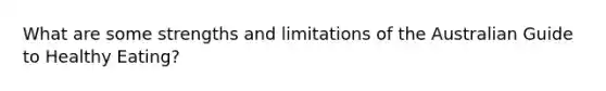 What are some strengths and limitations of the Australian Guide to Healthy Eating?