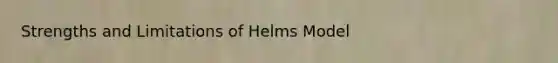 Strengths and Limitations of Helms Model