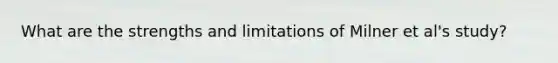 What are the strengths and limitations of Milner et al's study?