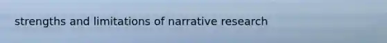 strengths and limitations of narrative research