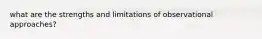 what are the strengths and limitations of observational approaches?