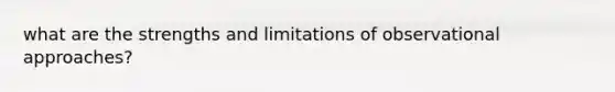 what are the strengths and limitations of observational approaches?