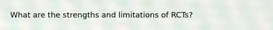 What are the strengths and limitations of RCTs?