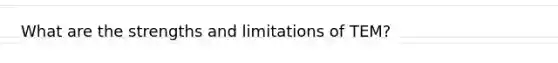 What are the strengths and limitations of TEM?