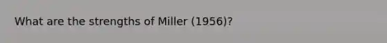 What are the strengths of Miller (1956)?