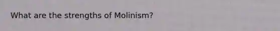 What are the strengths of Molinism?