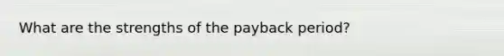 What are the strengths of the payback period?