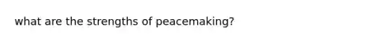 what are the strengths of peacemaking?