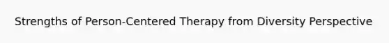 Strengths of Person-Centered Therapy from Diversity Perspective