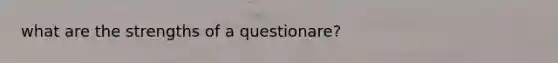 what are the strengths of a questionare?