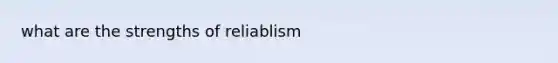 what are the strengths of reliablism