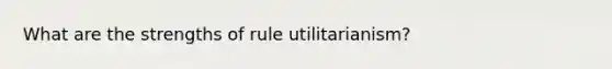 What are the strengths of rule utilitarianism?