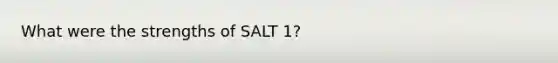 What were the strengths of SALT 1?