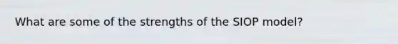 What are some of the strengths of the SIOP model?