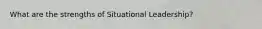 What are the strengths of Situational Leadership?