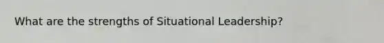 What are the strengths of Situational Leadership?