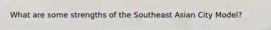 What are some strengths of the Southeast Asian City Model?