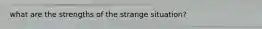 what are the strengths of the strange situation?