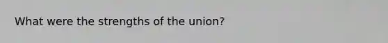 What were the strengths of the union?