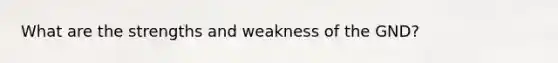 What are the strengths and weakness of the GND?