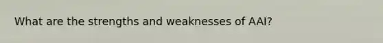 What are the strengths and weaknesses of AAI?