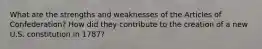 What are the strengths and weaknesses of the Articles of Confederation? How did they contribute to the creation of a new U.S. constitution in 1787?