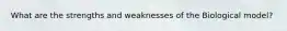 What are the strengths and weaknesses of the Biological model?