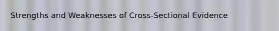 Strengths and Weaknesses of Cross-Sectional Evidence