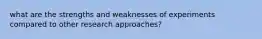 what are the strengths and weaknesses of experiments compared to other research approaches?