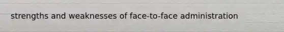 strengths and weaknesses of face-to-face administration