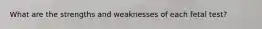 What are the strengths and weaknesses of each fetal test?
