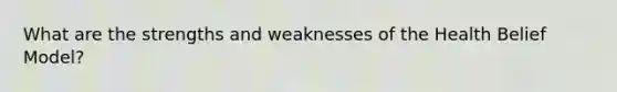 What are the strengths and weaknesses of the Health Belief Model?