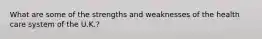 What are some of the strengths and weaknesses of the health care system of the U.K.?