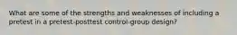 What are some of the strengths and weaknesses of including a pretest in a pretest-posttest control-group design?