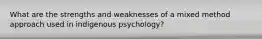 What are the strengths and weaknesses of a mixed method approach used in indigenous psychology?