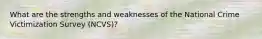 What are the strengths and weaknesses of the National Crime Victimization Survey (NCVS)?