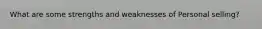 What are some strengths and weaknesses of Personal selling?